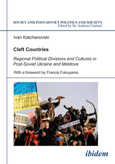 Cleft Countries - Regional Political Divisions and Cultures in Post-Soviet Ukraine and Moldova