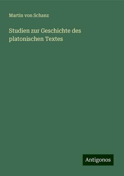 Schanz, M: Studien zur Geschichte des platonischen Textes