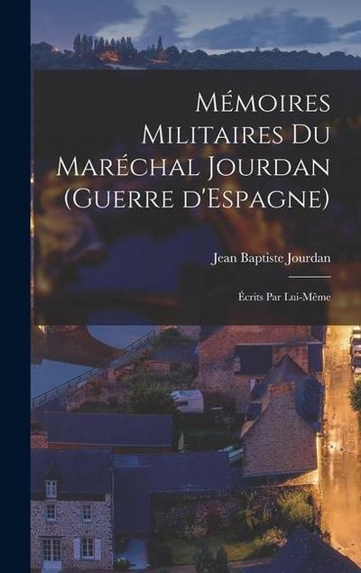 Mémoires militaires du maréchal Jourdan (guerre d’Espagne)