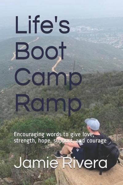 Life’s Boot Camp Ramp: Encouraging words to give love, strength, hope, support, and courage