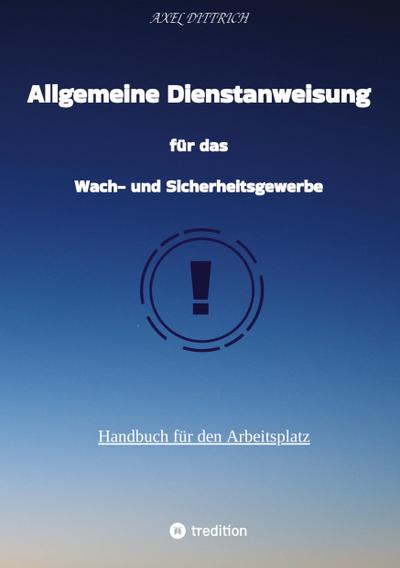 Allgemeine Dienstanweisung für das Wach- und Sicherheitsgewerbe / Sicherheitsdienst / Security / Fibel des Sicherheitsdienstes /