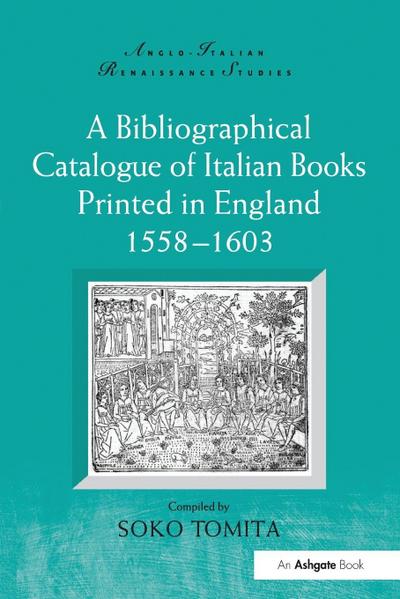 A Bibliographical Catalogue of Italian Books Printed in England 1558-1603