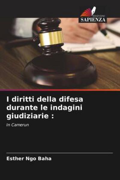 I diritti della difesa durante le indagini giudiziarie :