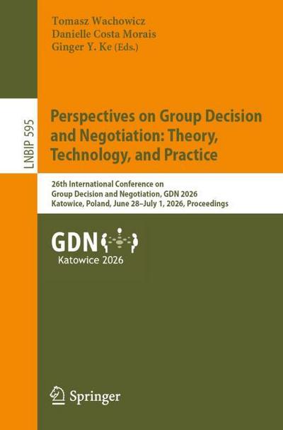 Perspectives on Group Decision and Negotiation: Theory, Technology, and Practice