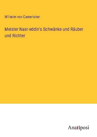 Meister Nasr-eddin’s Schwänke und Räuber und Richter