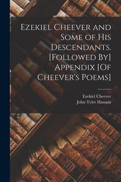 Ezekiel Cheever and Some of His Descendants. [Followed By] Appendix [Of Cheever’s Poems]