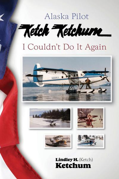 Alaska Pilot Ketch Ketchum: I Couldn’t Do It Again