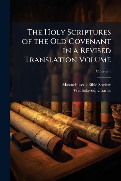 The Holy Scriptures of the Old Covenant in a Revised Translation Volume