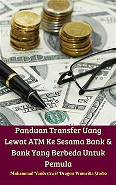 Panduan Transfer Uang Lewat ATM Ke Sesama Bank & Bank Yang Berbeda Untuk Pemula