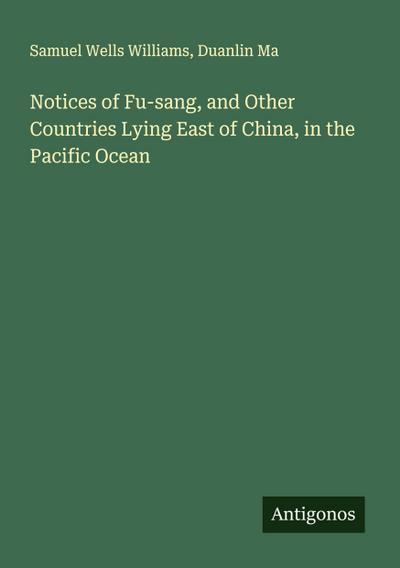 Notices of Fu-sang, and Other Countries Lying East of China, in the Pacific Ocean