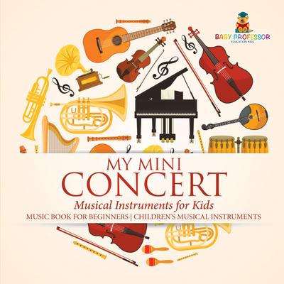 My Mini Concert - Musical Instruments for Kids - Music Book for Beginners | Children’s Musical Instruments