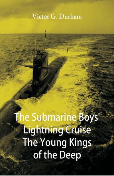 The Submarine Boys’ Lightning Cruise The Young Kings of the Deep