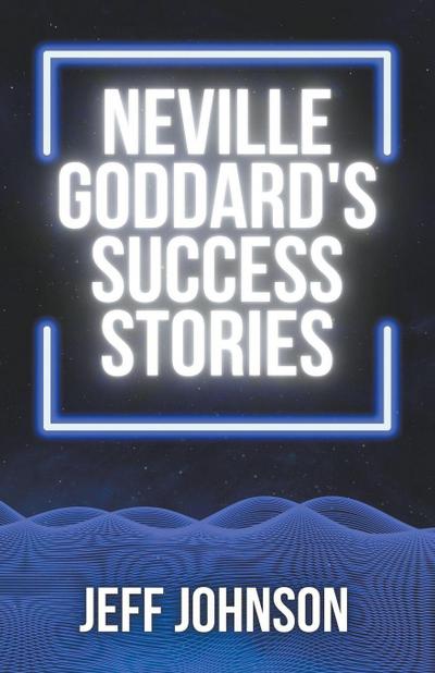 Neville Goddard’s Success Stories