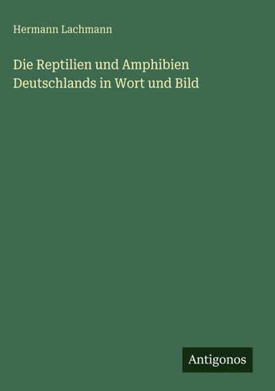 Die Reptilien und Amphibien Deutschlands in Wort und Bild