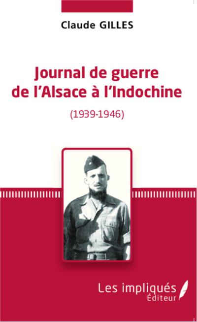 Journal de Guerre de l’Alsace à l’Indochine (1939-1946)