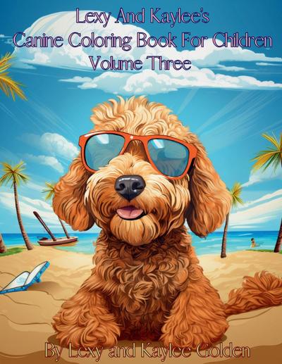 Lexy And Kaylee’s Canine Coloring Book For Children Volume Three