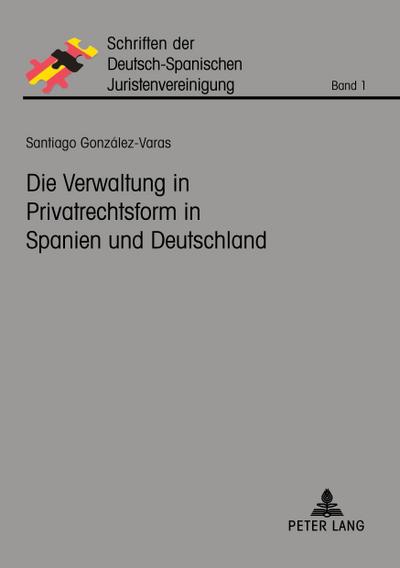 Die Verwaltung in Privatrechtsform in Spanien und Deutschland