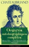 Chateaubriand: Oeuvres autobiographiques complètes
