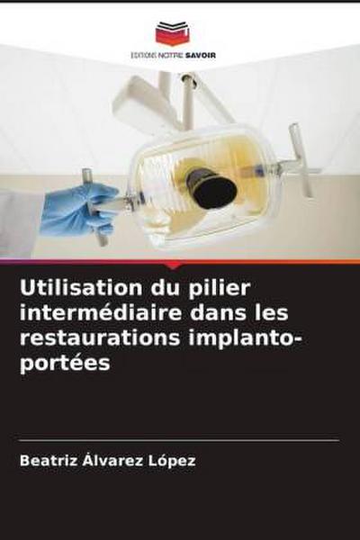 Utilisation du pilier intermédiaire dans les restaurations implanto-portées