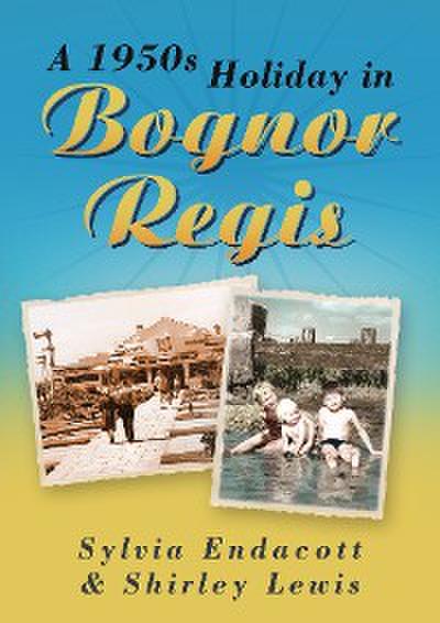 A 1950s Holiday in Bognor Regis