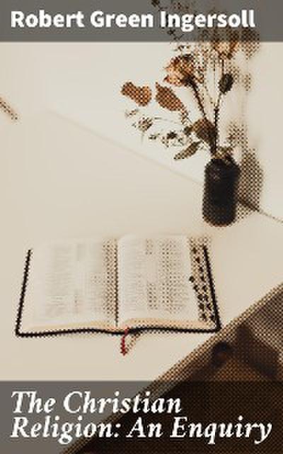 The Christian Religion: An Enquiry