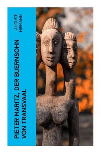 Pieter Maritz, der Buernsohn von Transvaal