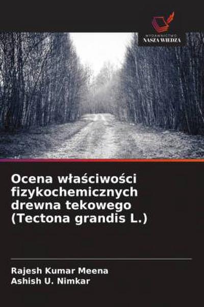Ocena w¿a¿ciwo¿ci fizykochemicznych drewna tekowego (Tectona grandis L.)
