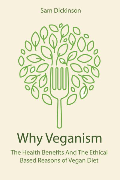 Why Veganism The Health Benefits And The Ethical Based Reasons of Vegan Diet