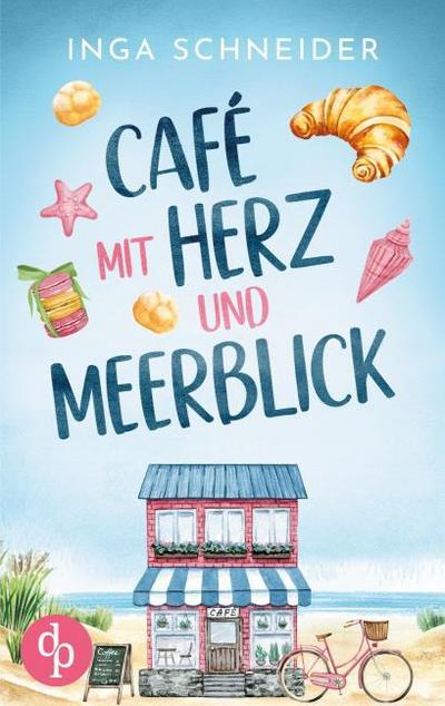 Café mit Herz und Meerblick - Ein wholesome Liebesroman mit viel Zucker und einem Happy End