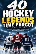 40 Hockey Legends Time Forgot