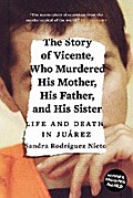 The Story of Vicente, Who Murdered His Mother, His Father, and His Sister