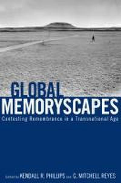Global Memoryscapes: Contesting Remembrance in a Transnational Age