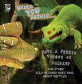 Would You Rather...  Have a Forked Tongue or Scales?...and other coldblooded questions about reptiles