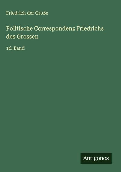 Politische Correspondenz Friedrichs des Grossen