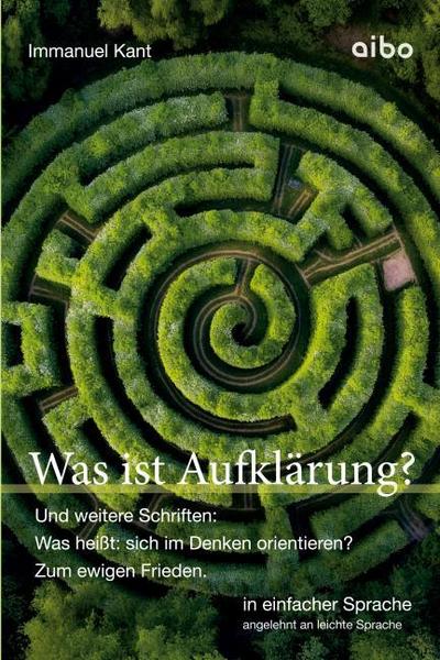 Was ist Aufklärung? Und weitere Schriften: Was heißt: sich im Denken orientieren?’ und ’Zum ewigen Frieden’.
