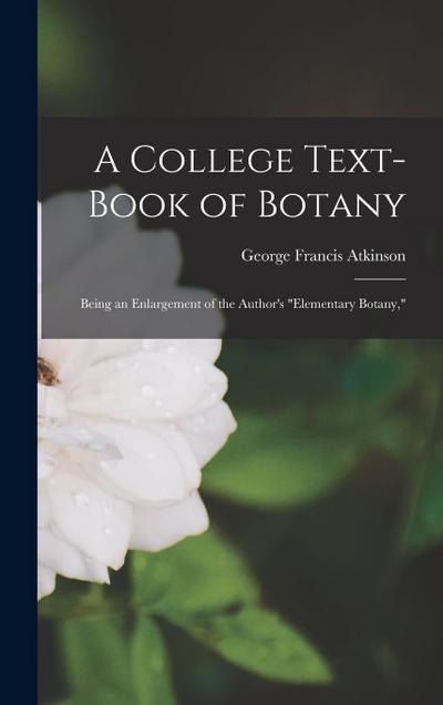 A College Text-Book of Botany: Being an Enlargement of the Author’s "Elementary Botany,"