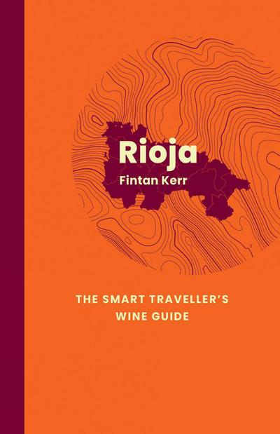 Rioja: The Smart Traveller’s Wine Guide