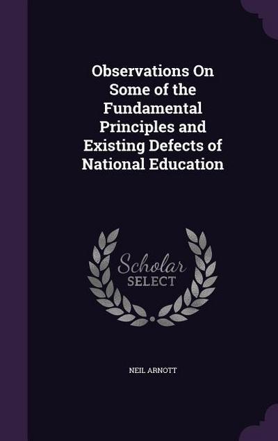 Observations On Some of the Fundamental Principles and Existing Defects of National Education