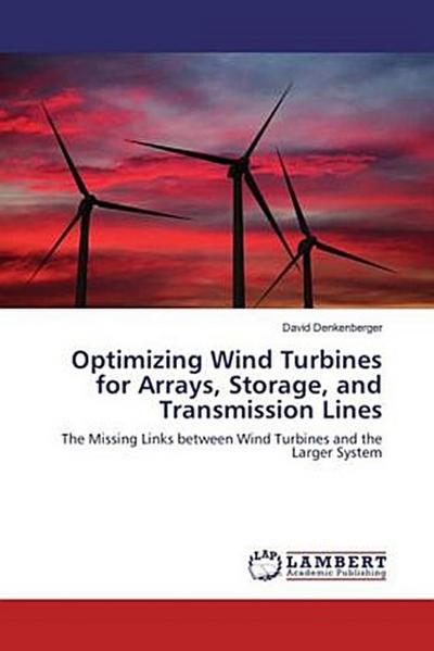 Optimizing Wind Turbines for Arrays, Storage, and Transmission Lines