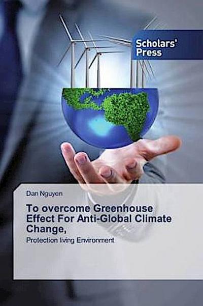 To overcome Greenhouse Effect For Anti-Global Climate Change