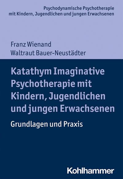 Katathym Imaginative Psychotherapie mit Kindern, Jugendlichen und jungen Erwachsenen: Grundlagen und Praxis (Psychodynamische Psychotherapie mit ... Praxis und Anwendungen im 21. Jahrhundert)