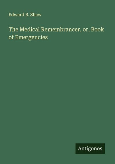 The Medical Remembrancer, or, Book of Emergencies