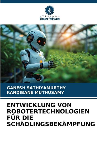 ENTWICKLUNG VON ROBOTERTECHNOLOGIEN FÜR DIE SCHÄDLINGSBEKÄMPFUNG