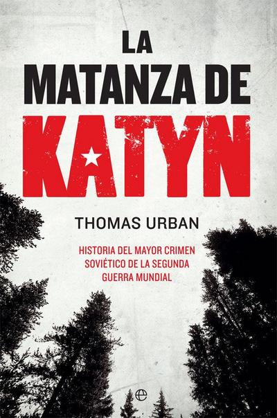 La matanza de Katyn : historia del mayor crimen soviético de la Segunda Guerra Mundial