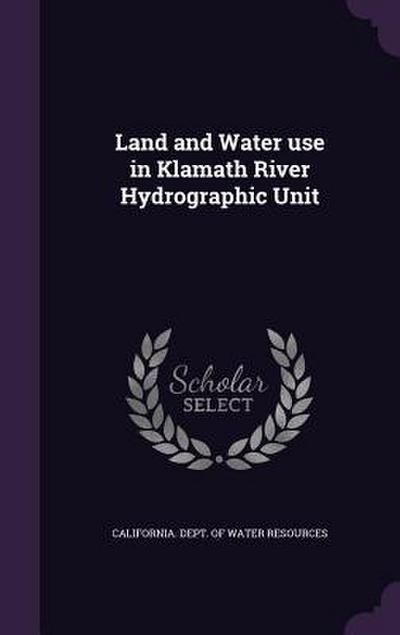 Land and Water use in Klamath River Hydrographic Unit