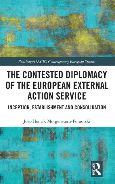 The Contested Diplomacy of the European External Action Service