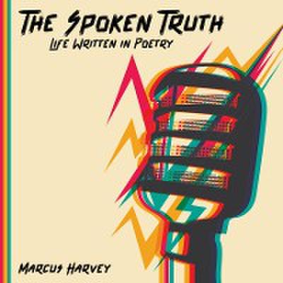 The Spoken Truth Life Written in Poetry