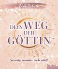 Dein Weg der Göttin: Sei mutig, sei anders, sei du selbst!