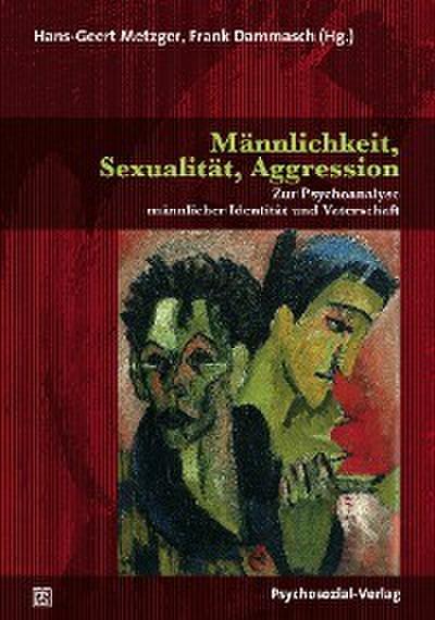 Männlichkeit, Sexualität, Aggression