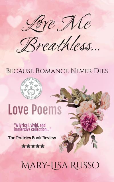 Love Me Breathless... Because Romance Never Dies (Love Poems)